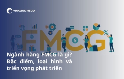Ngành hàng FMCG là gì? Đặc điểm, loại hình và triển vọng phát triển
